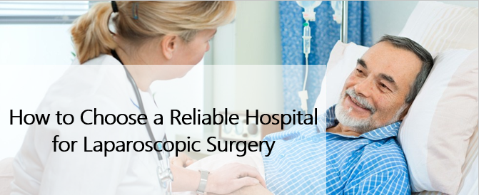 How to Choose a Reliable Hospital for Laparoscopic Surgery